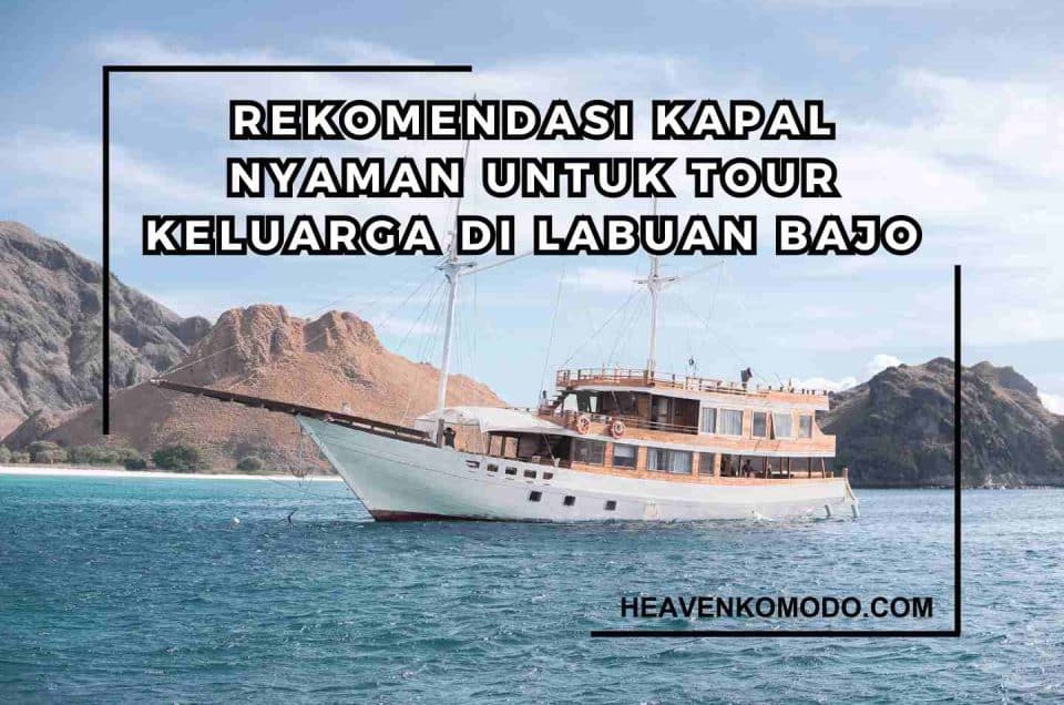 Rekomendasi Kapal Nyaman untuk Tour Keluarga di Labuan Bajo