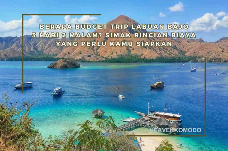 Budget Trip Labuan Bajo 3 Hari 2 Malam: Estimasi Biaya & Tips Menghemat Liburan